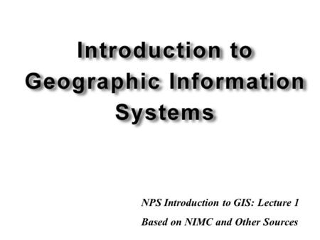 NPS Introduction to GIS: Lecture 1