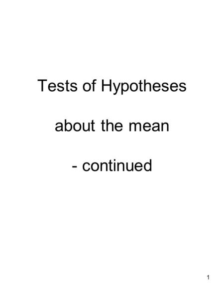 1 Tests of Hypotheses about the mean - continued.