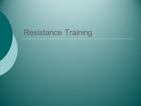 Resistance Training.  Benefits of Resistance Training.