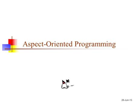 26-Jun-15 Aspect-Oriented Programming. 2 Programming paradigms Procedural programming Executing a set of commands in a given sequence Fortran, C, Cobol,