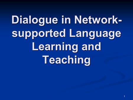 1 Dialogue in Network- supported Language Learning and Teaching.