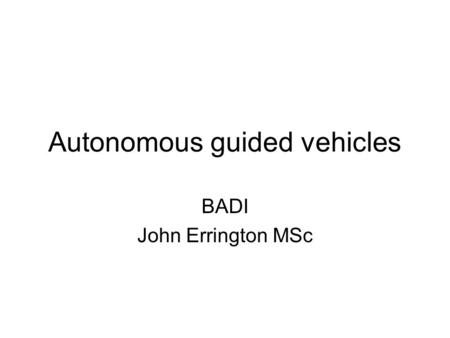 Autonomous guided vehicles BADI John Errington MSc.
