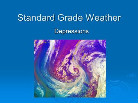 Standard Grade Weather Depressions. Today we are going to learn..  What a depression is  The main features of a depression  The weather associated.