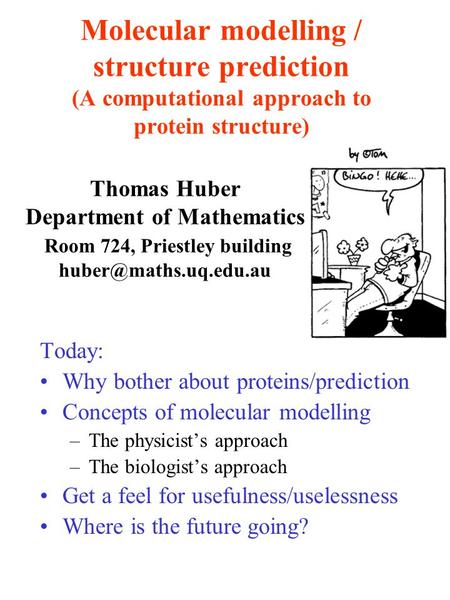 Molecular modelling / structure prediction (A computational approach to protein structure) Today: Why bother about proteins/prediction Concepts of molecular.