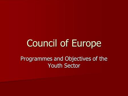 Council of Europe Programmes and Objectives of the Youth Sector.