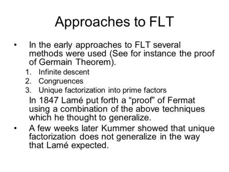 Approaches to FLT In the early approaches to FLT several methods were used (See for instance the proof of Germain Theorem). 1.Infinite descent 2.Congruences.