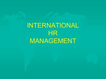 INTERNATIONAL HR MANAGEMENT. GOING INTERNATIONAL u Exporting u Licensing –One firm leases the right to use its intellectual property to another firm in.