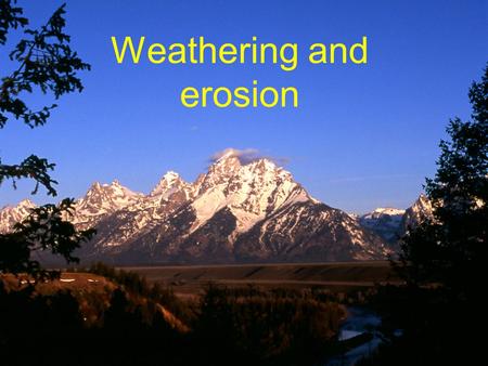 Weathering and erosion. Goals To understand how rocks are broken down at the Earth’s surface and how the broken-down materials are removed (weathering.