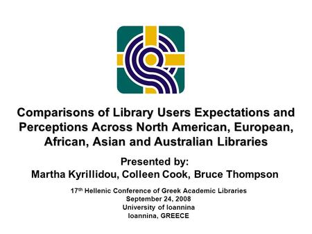 Comparisons of Library Users Expectations and Perceptions Across North American, European, African, Asian and Australian Libraries Presented by: Martha.