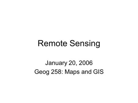January 20, 2006 Geog 258: Maps and GIS