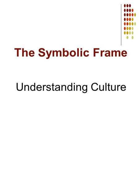 The Symbolic Frame Understanding Culture.