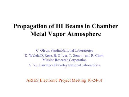 Propagation of HI Beams in Chamber Metal Vapor Atmosphere C. Olson, Sandia National Laboratories D. Welch, D. Rose, B. Oliver, T. Genoni, and R. Clark,