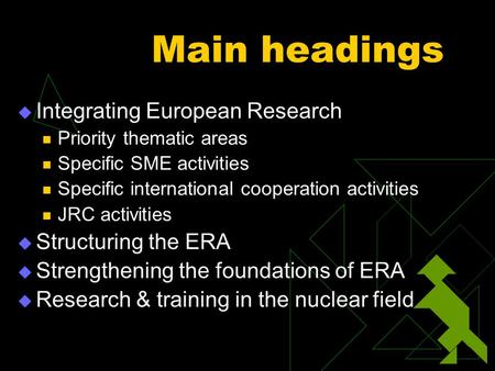 Main headings  Integrating European Research Priority thematic areas Specific SME activities Specific international cooperation activities JRC activities.