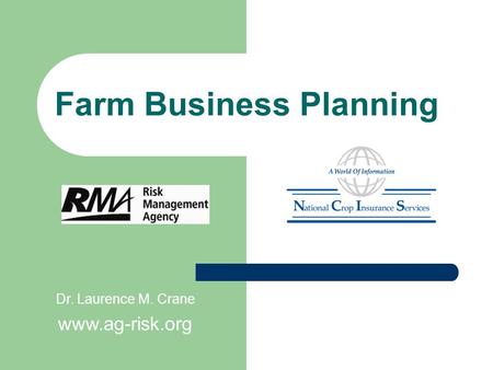 Farm Business Planning Dr. Laurence M. Crane www.ag-risk.org.