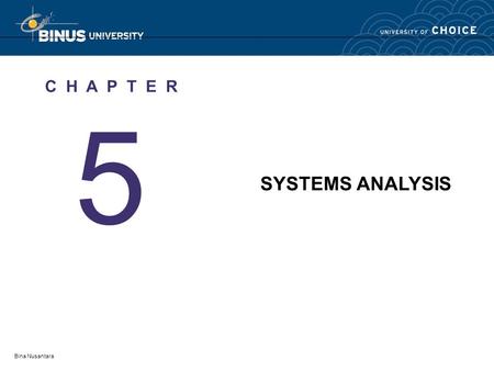 Bina Nusantara 5 C H A P T E R SYSTEMS ANALYSIS. Bina Nusantara Systems Analysis Define systems analysis and relate the term to the scope definition,