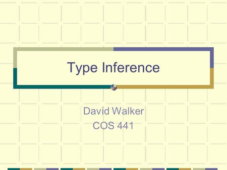 Type Inference David Walker COS 441. Criticisms of Typed Languages Types overly constrain functions & data polymorphism makes typed constructs useful.