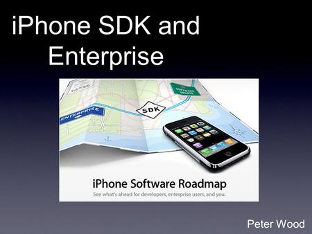 IPhone SDK and Enterprise Peter Wood. Enterprise Upcoming iPhone support for Microsoft Exchange ActiveSync and industry-standard corporate security measures.