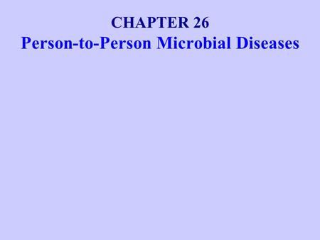 CHAPTER 26 Person-to-Person Microbial Diseases. Airborne Transmission of Diseases Airborne Pathogens.