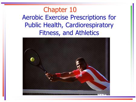 Chapter 10 Aerobic Exercise Prescriptions for Public Health, Cardiorespiratory Fitness, and Athletics.