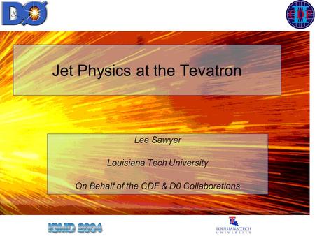 Jet Physics at the Tevatron Lee Sawyer Louisiana Tech University On Behalf of the CDF & D0 Collaborations.