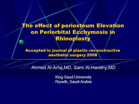 The effect of periosteum Elevation on Periorbital Ecchymosis in Rhinoplasty Accepted in journal of plastic reconstructive aesthetic surgery 2008 Ahmed.