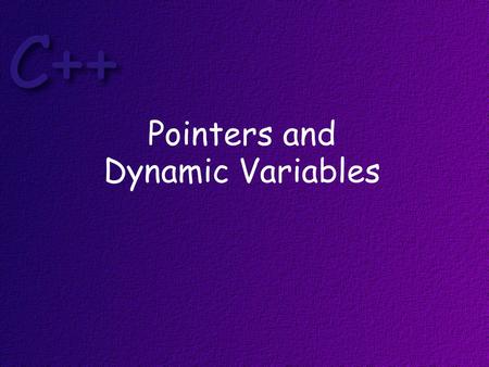 Pointers and Dynamic Variables. Objectives on completion of this topic, students should be able to: Correctly allocate data dynamically * Use the new.