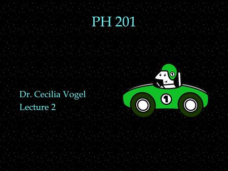 PH 201 Dr. Cecilia Vogel Lecture 2. REVIEW  Motion in 1-D  velocity and speed  acceleration  velocity and acceleration from graphs  Motion in 1-D.