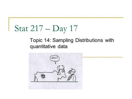 Stat 217 – Day 17 Topic 14: Sampling Distributions with quantitative data.