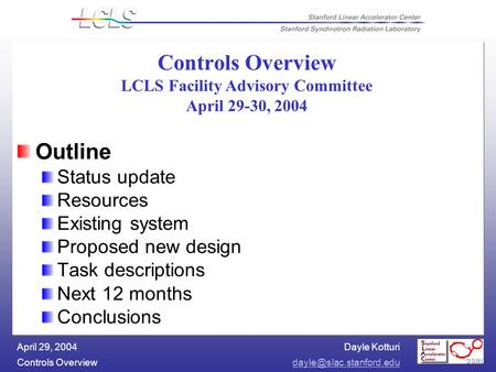 Dayle Kotturi Controls April 29, 2004 Controls Overview LCLS Facility Advisory Committee April 29-30, 2004 Outline Status.