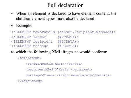 Full declaration When an element is declared to have element content, the children element types must also be declared Example: to which the following.