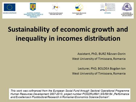 Sustainability of economic growth and inequality in incomes distribution Assistant, PhD, BURZ R ă zvan-Dorin West University of Timisoara, Romania Lecturer,
