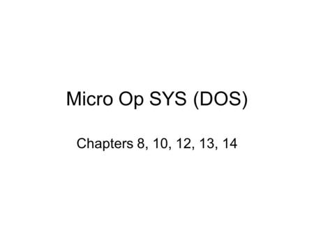 Micro Op SYS (DOS) Chapters 8, 10, 12, 13, 14. 2 DOS Commands DEFRAG SCANDISK MSAV MSBACKUP.