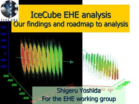 2006/6/211 IceCube EHE analysis Our findings and roadmap to analysis Shigeru Yoshida For the EHE working group.