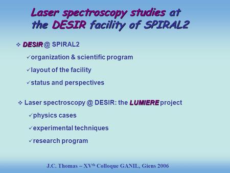 DESIR  SPIRAL2 organization & scientific program layout of the facility status and perspectives LUMIERE  Laser DESIR: the LUMIERE.