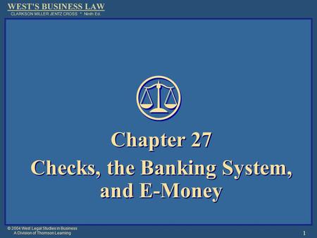 © 2004 West Legal Studies in Business A Division of Thomson Learning 1 Chapter 27 Checks, the Banking System, and E-Money Chapter 27 Checks, the Banking.