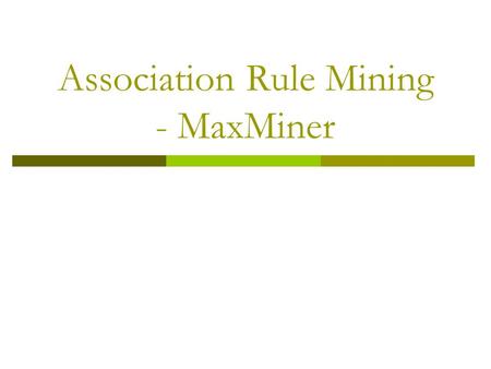 Association Rule Mining - MaxMiner. Mining Association Rules in Large Databases  Association rule mining  Algorithms Apriori and FP-Growth  Max and.