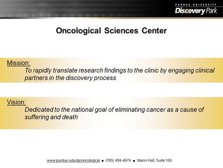 Oncological Sciences Center Mission: To rapidly translate research findings to the clinic by engaging clinical partners in the discovery process Vision: