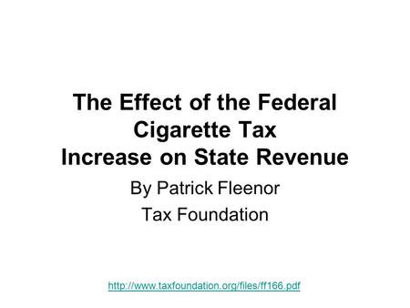 The Effect of the Federal Cigarette Tax Increase on State Revenue By Patrick Fleenor Tax Foundation