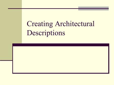 Creating Architectural Descriptions. Outline Standardizing architectural descriptions: The IEEE has published, “Recommended Practice for Architectural.