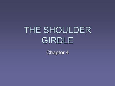 THE SHOULDER GIRDLE Chapter 4.