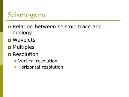 Seismogram Relation between seismic trace and geology Wavelets