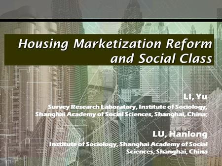 Housing Marketization Reform and Social Class LI, Yu Survey Research Laboratory, Institute of Sociology, Shanghai Academy of Social Sciences, Shanghai,