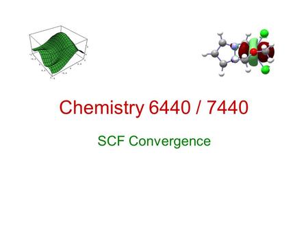 Chemistry 6440 / 7440 SCF Convergence. Resources Schlegel, H. B.; McDouall, J. J. W.; Do you have SCF Stability and convergence problems?. in Computational.