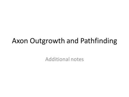Axon Outgrowth and Pathfinding Additional notes. Growth Cones Nerve cell processes (both axons and dendrites) grow specialized terminations, called growth.