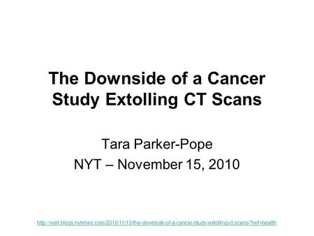 The Downside of a Cancer Study Extolling CT Scans Tara Parker-Pope NYT – November 15, 2010
