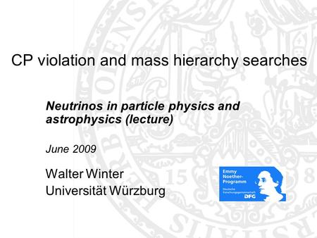 CP violation and mass hierarchy searches Neutrinos in particle physics and astrophysics (lecture) June 2009 Walter Winter Universität Würzburg TexPoint.