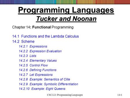 CSC321: Programming Languages14-1 Programming Languages Tucker and Noonan Chapter 14: Functional Programming 14.1 Functions and the Lambda Calculus 14.2.