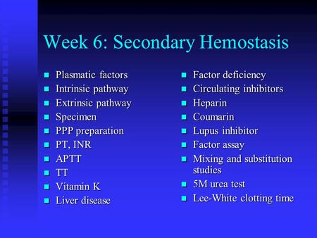 Week 6: Secondary Hemostasis Plasmatic factors Plasmatic factors Intrinsic pathway Intrinsic pathway Extrinsic pathway Extrinsic pathway Specimen Specimen.