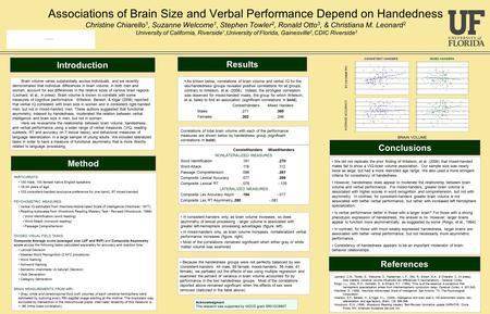 Associations of Brain Size and Verbal Performance Depend on Handedness Christine Chiarello 1, Suzanne Welcome 1, Stephen Towler 2, Ronald Otto 3, & Christiana.