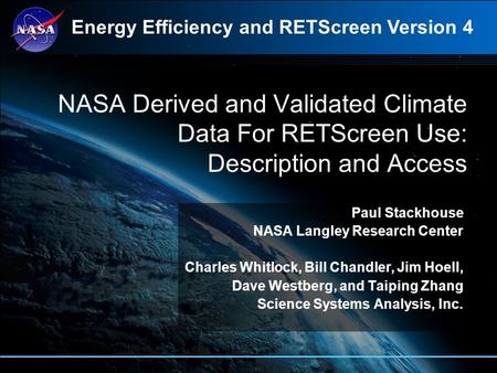 NASA Derived and Validated Climate Data For RETScreen Use: Description and Access Paul Stackhouse NASA Langley Research Center Charles Whitlock, Bill Chandler,